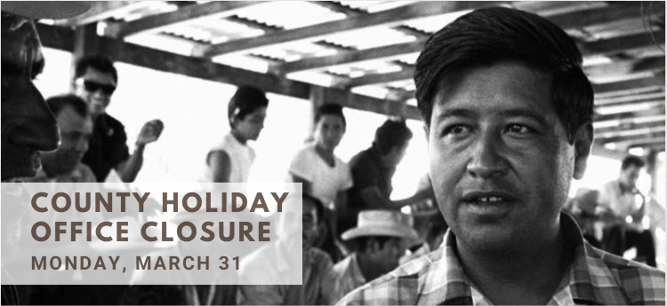 County Holiday Office Closure, Monday March 31 - César Chávez Day