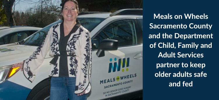 Meals on Wheels Sacramento County and the Department of Child, Family and Adult Service partner to keep older adults safe and fed