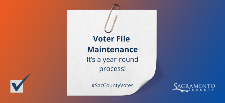 Voter File Maintenance It's a year-round  process! #SacCountyVotes