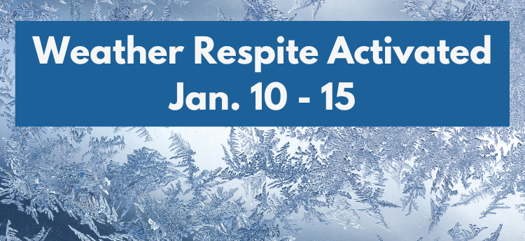 Weather Respite Activated Jan. 10 - 15